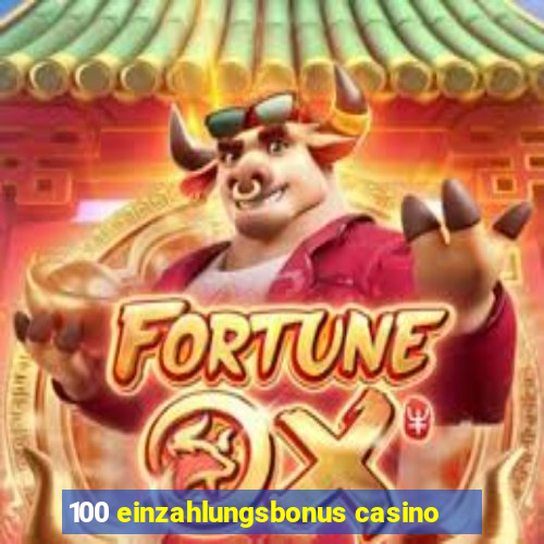 100 einzahlungsbonus casino