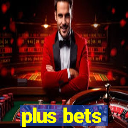 plus bets