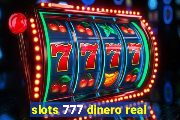 slots 777 dinero real