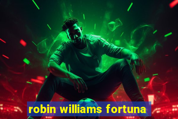 robin williams fortuna