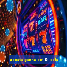 aposta ganha bet 5 reais