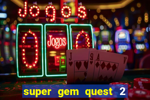 super gem quest 2 blast mania