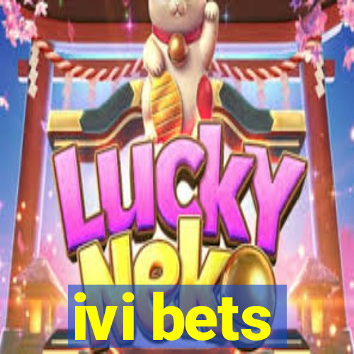 ivi bets