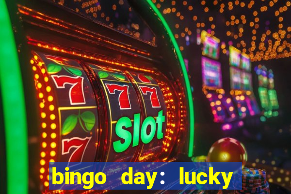 bingo day: lucky to win