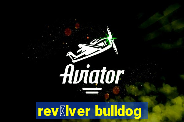 rev贸lver bulldog