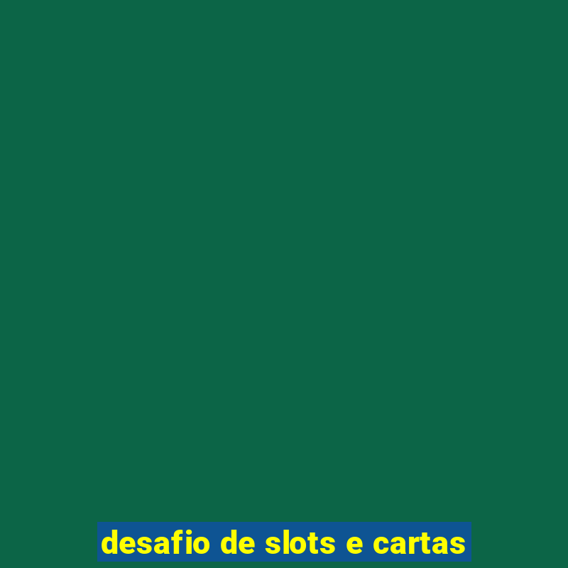 desafio de slots e cartas