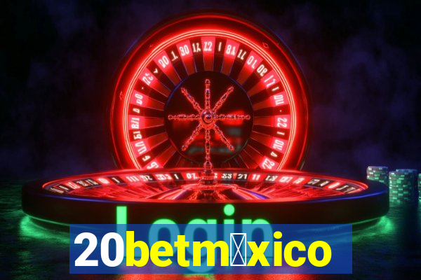 20betm茅xico