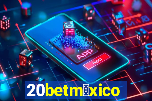 20betm茅xico