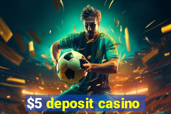 $5 deposit casino