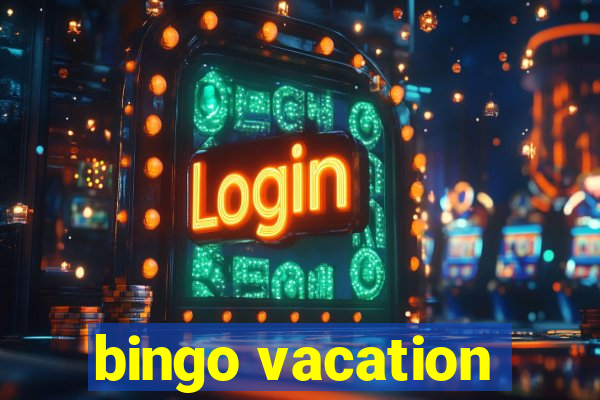 bingo vacation