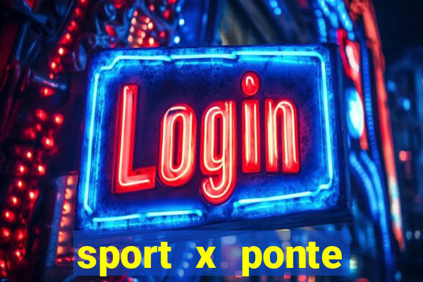 sport x ponte preta onde assistir