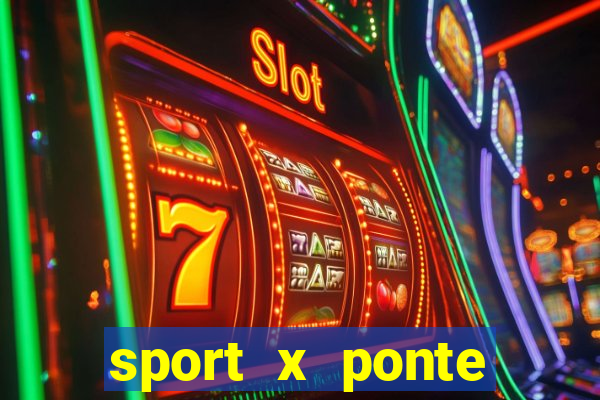 sport x ponte preta onde assistir