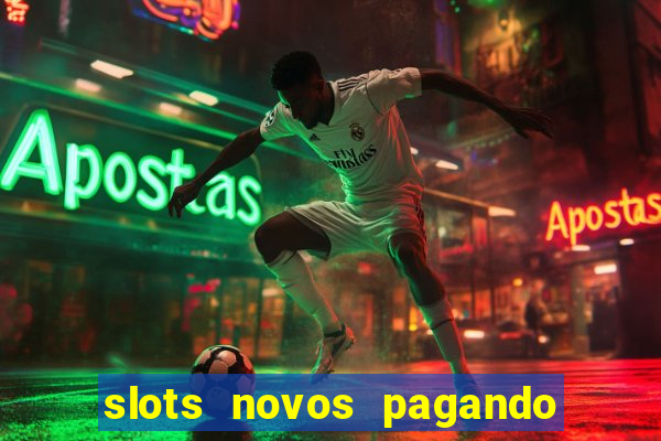 slots novos pagando no cadastro