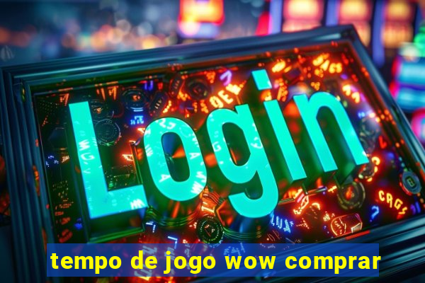 tempo de jogo wow comprar