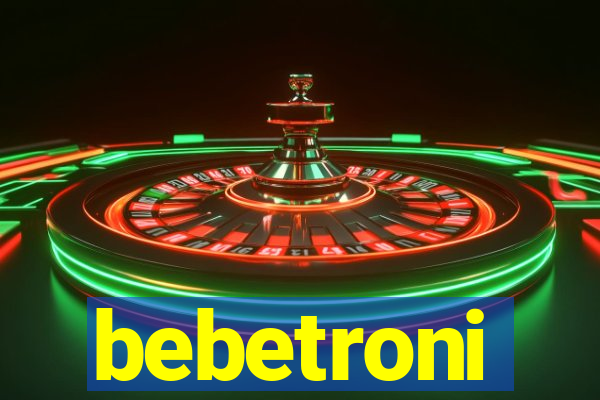 bebetroni