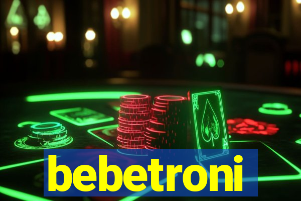 bebetroni