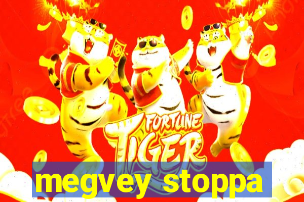 megvey stoppa