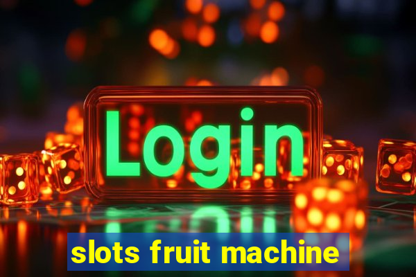 slots fruit machine