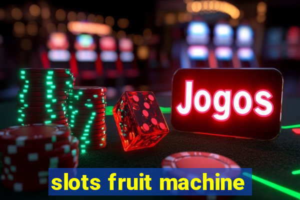 slots fruit machine