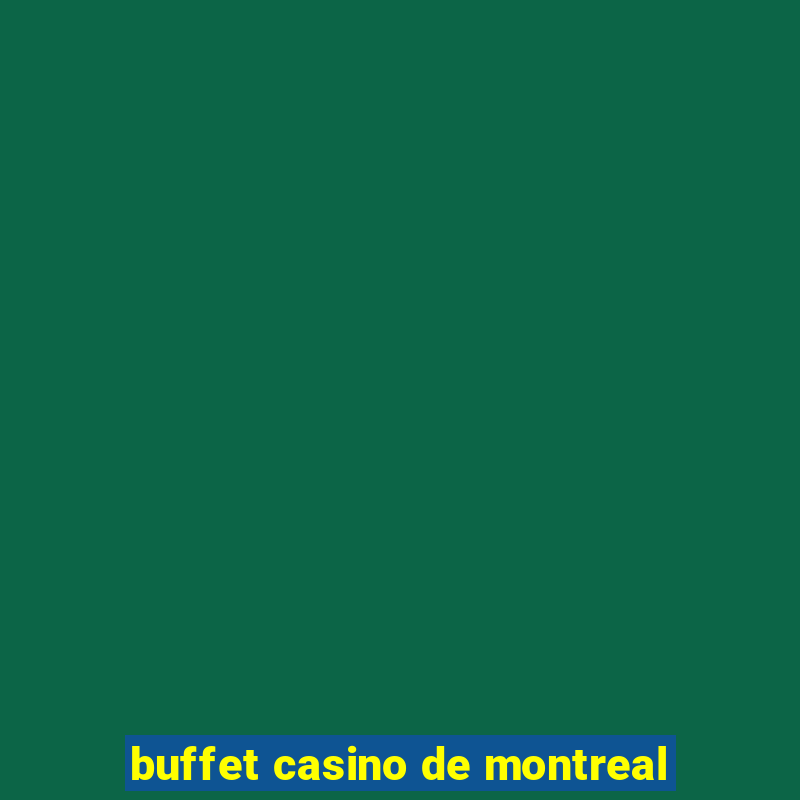 buffet casino de montreal