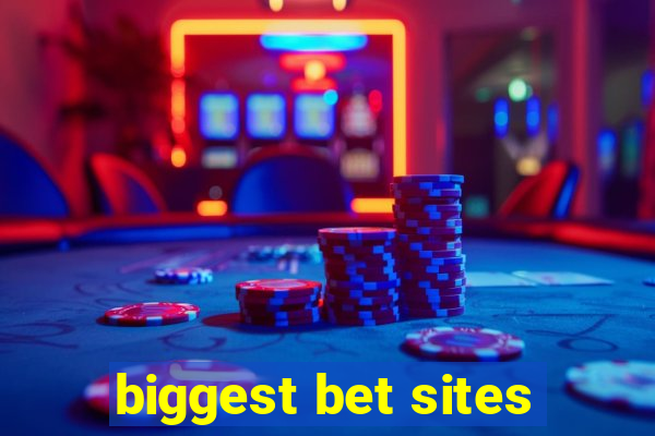 biggest bet sites