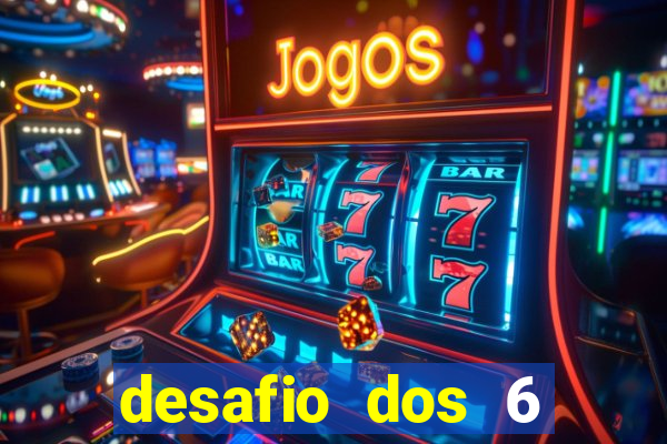 desafio dos 6 placares bet365