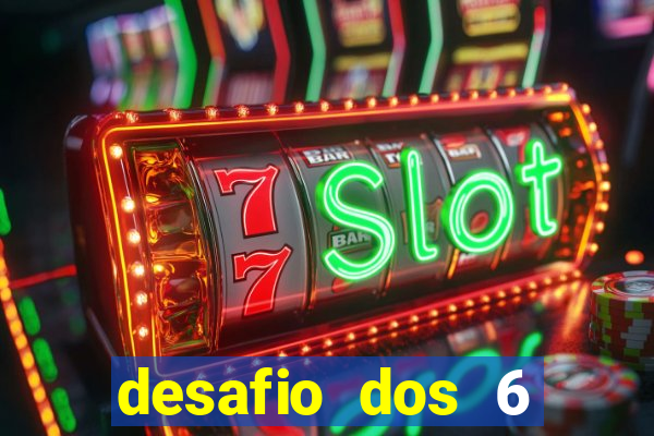 desafio dos 6 placares bet365