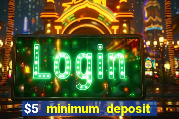 $5 minimum deposit casino canada 2022