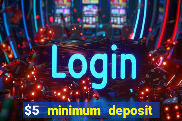 $5 minimum deposit casino canada 2022