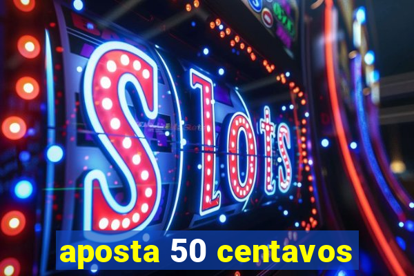 aposta 50 centavos