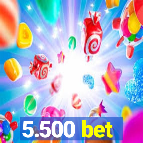 5.500 bet