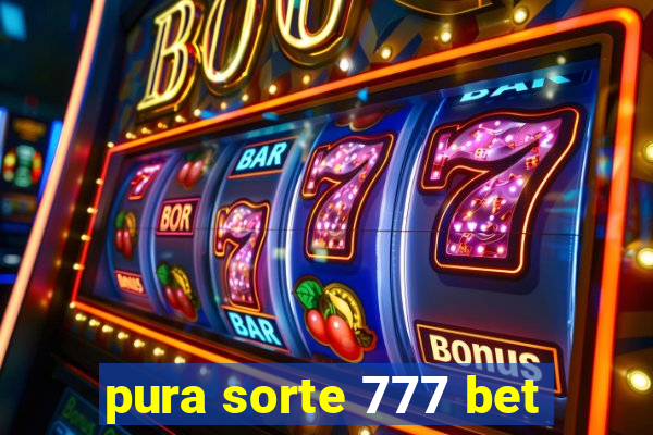 pura sorte 777 bet