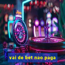 vai de bet nao paga