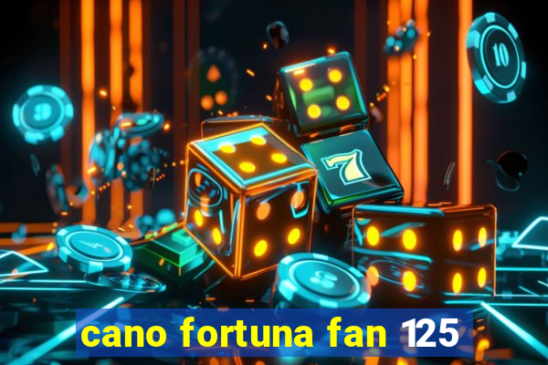 cano fortuna fan 125