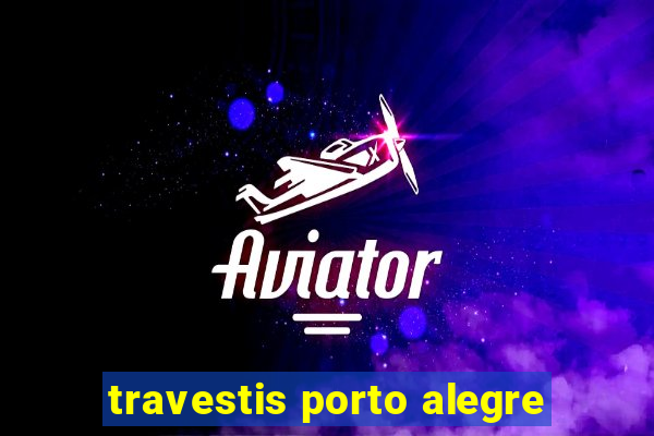 travestis porto alegre