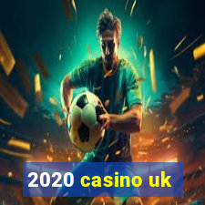 2020 casino uk