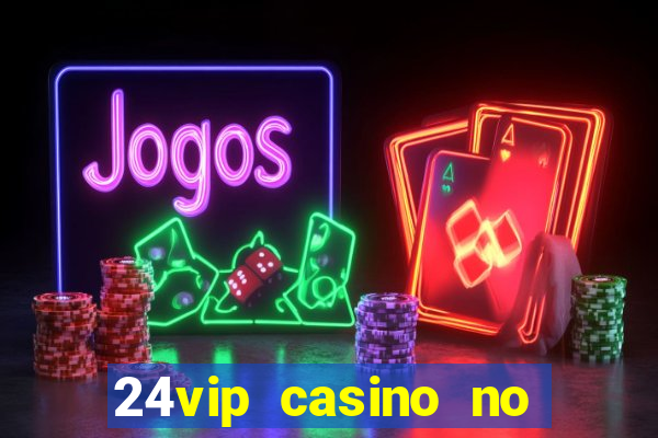 24vip casino no deposit bonus codes 2020