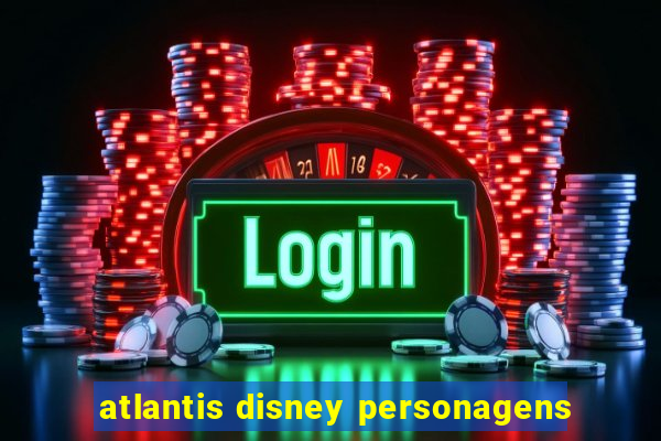 atlantis disney personagens