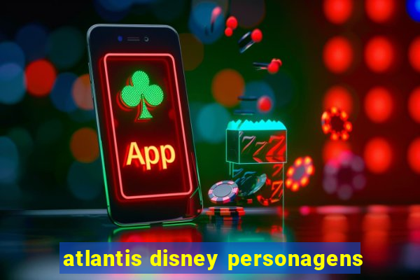 atlantis disney personagens