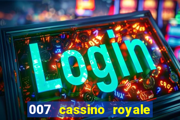 007 cassino royale completo dublado