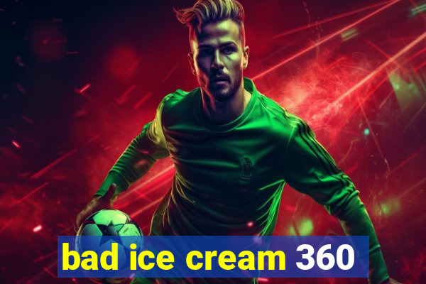 bad ice cream 360