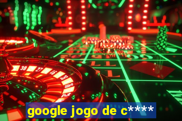 google jogo de c****