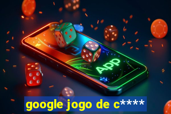 google jogo de c****