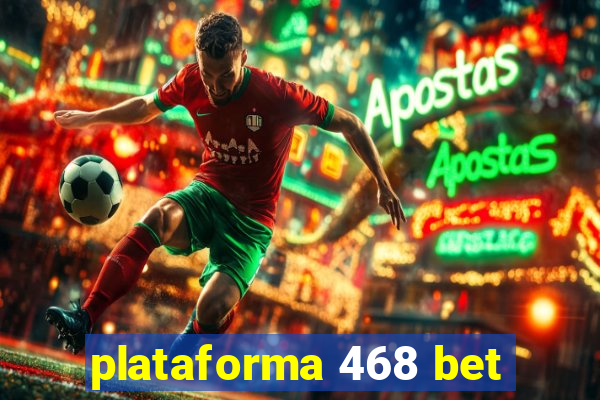 plataforma 468 bet