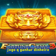 jogo q ganhar dinheiro