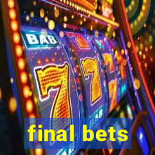 final bets