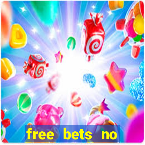 free bets no deposit required