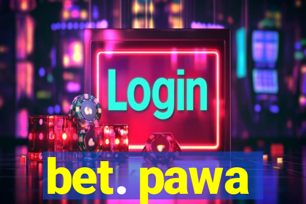 bet. pawa