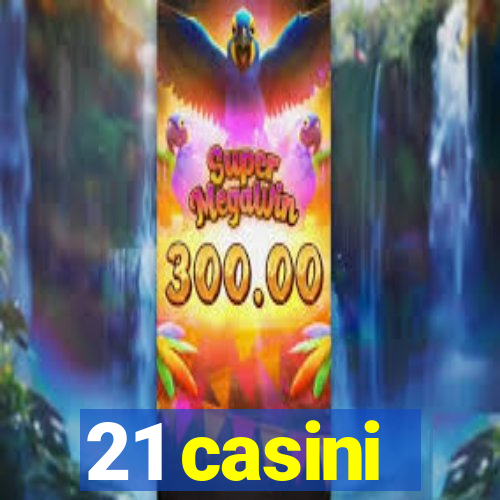 21 casini