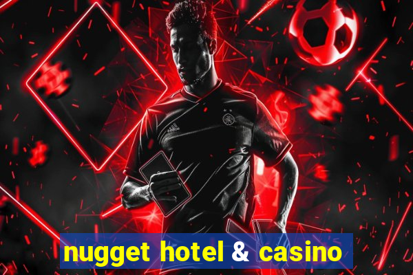 nugget hotel & casino